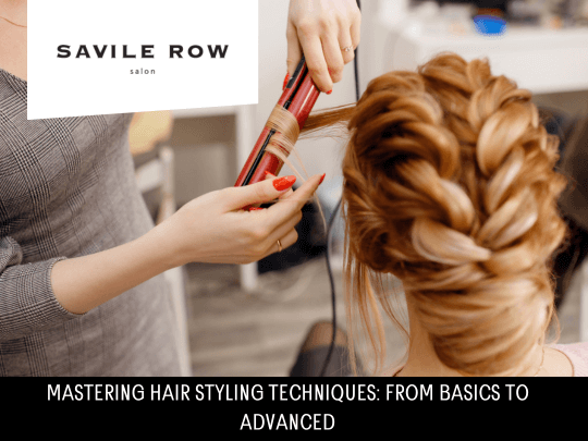 Mastering Hair Styling Techniques From Basics to Advanced